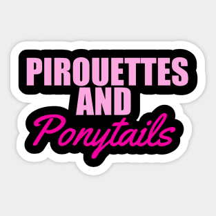 Pirouettes and ponytails t shirt. Sticker